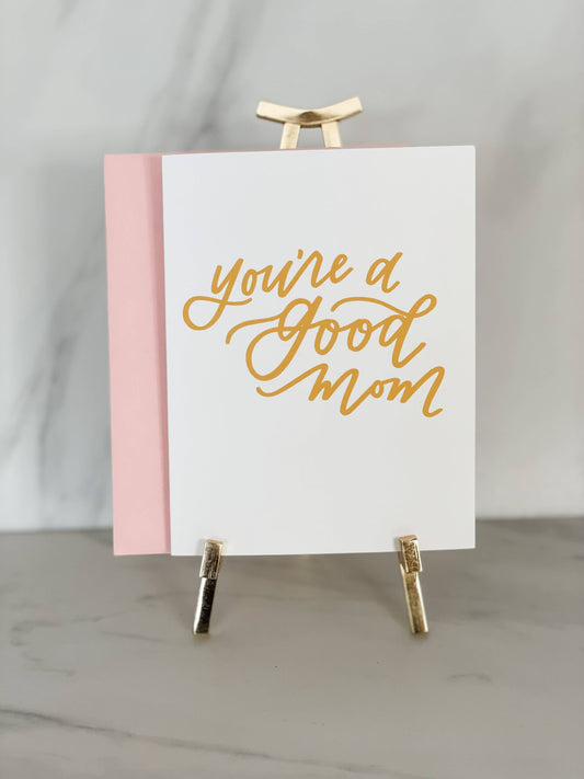 You're a Good Mom Greeting Card