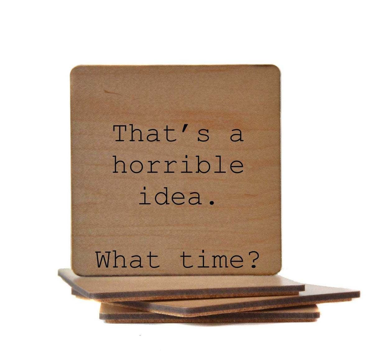 That's A Horrible Idea Funny Wood Bar Coaster